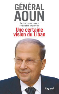 Title: Une certaine vision du Liban: Entretiens avec Frédéric Domont, Author: Frédéric Domont