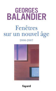 Title: Fenêtres sur un Nouvel Âge: 2006-2007, Author: Georges Balandier