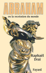 Title: Abraham: ou la recréation du monde, Author: Raphaël Draï