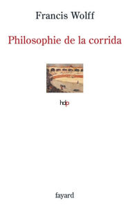 Title: Philosophie de la corrida, Author: Francis Wolff