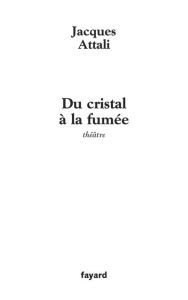 Title: Du cristal à la fumée, Author: Jacques Attali