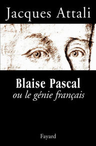 Title: Blaise Pascal ou le génie français, Author: Jacques Attali