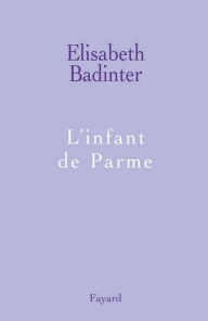 Title: L'infant de Parme, Author: Elisabeth Badinter