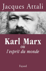 Title: Karl Marx: ou l'esprit du monde, Author: Jacques Attali