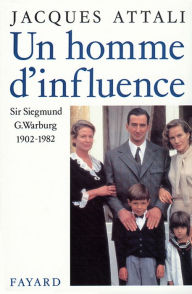 Title: Un homme d'influence: Sir Siegmund G. Warburg (1902-1982), Author: Jacques Attali