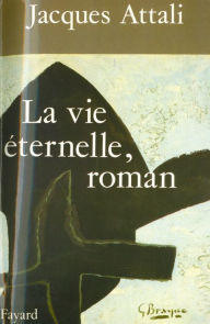 Title: La Vie éternelle, roman, Author: Jacques Attali