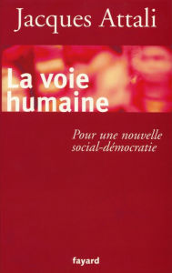 Title: La Voie humaine: Pour une nouvelle social-démocratie, Author: Jacques Attali
