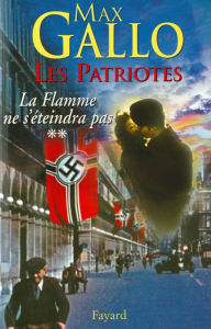 Title: Les Patriotes - Tome 2 : La Flamme ne s'éteindra pas, Author: Max Gallo