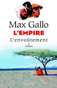 Title: L'Empire, tome 1: L'Envoûtement, Author: Max Gallo