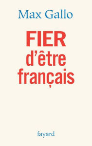 Title: FIER d'être français, Author: Max Gallo