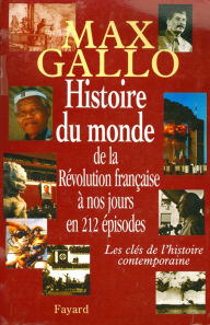 Title: Histoire du monde, de la Révolution française à nos jours en 212 épisodes: Les clés de l'histoire contemporaine, Author: Max Gallo