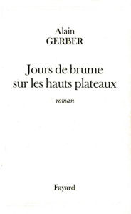 Title: Jours de brume sur les hauts plateaux, Author: Alain Gerber