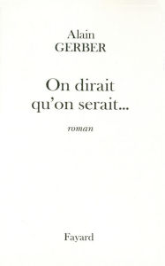 Title: On dirait qu'on serait..., Author: Alain Gerber