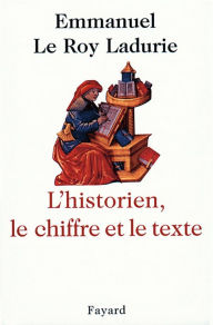 Title: L'Historien, le chiffre et le texte, Author: Emmanuel Le Roy Ladurie