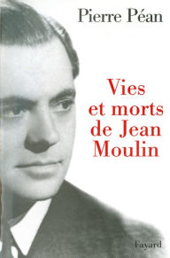 Title: Vies et morts de Jean Moulin, Author: Pierre Péan