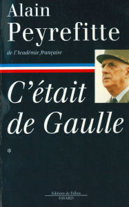 Title: C'était de Gaulle -Tome I, Author: Alain Peyrefitte