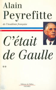 Title: C'était de Gaulle - Tome II, Author: Alain Peyrefitte