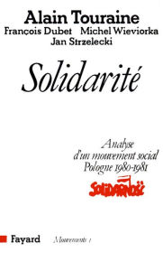 Title: Solidarité: Analyse d'un mouvement social (Pologne 1980-1981), Author: François Dubet