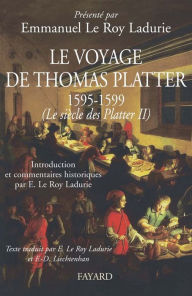 Title: Le voyage de Thomas Platter 1595 - 1599: Le siècle des Plater - tome II, Author: Emmanuel Le Roy Ladurie