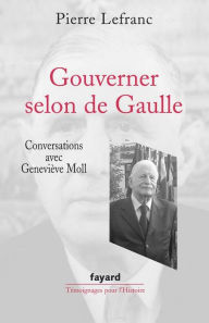 Title: Gouverner selon de Gaulle, Author: Geneviève Moll