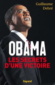 Title: Obama, les secrets d'une victoire, Author: Guillaume Debré