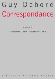 Title: Correspondance: tome 2, Septembre 1960 - décembre 1964, Author: Guy Debord