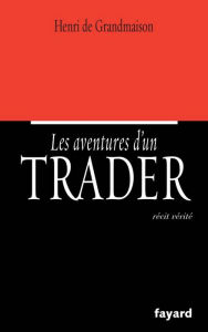 Title: Les aventures d'un trader, Author: Henri de Grandmaison