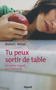 Title: Tu peux sortir de table: Un autre regard sur l'anorexie, Author: Jessica Nelson