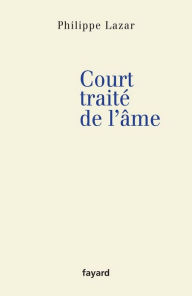 Title: Court traité de l'âme, Author: Philippe Lazar