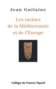 Title: Les Racines de la Méditerranée et de l'Europe, Author: Jean Guilaine