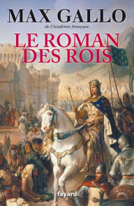 Title: Le Roman des Rois, Author: Max Gallo