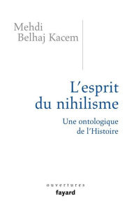 Title: L'esprit du nihilisme, Author: Mehdi Belhaj Kacem