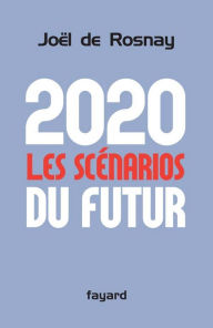 Title: 2020 Les scénarios du futur, Author: Joël de Rosnay