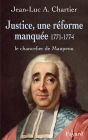 Justice, une réforme manquée. Le chancelier Maupeou (1712-1791): Le chancelier de Maupeou