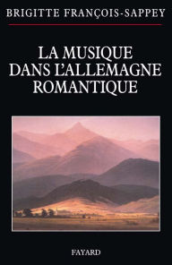 Title: La musique dans l'Allemagne romantique, Author: Brigitte François-Sappey