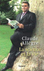 Title: La science et la vie: Journal d'un anti-Panurge, Author: Claude Allègre