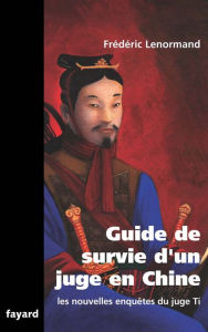 Title: Guide de survie d'un juge en Chine: Les nouvelles enquêtes du juge Ti, Author: Frédéric Lenormand