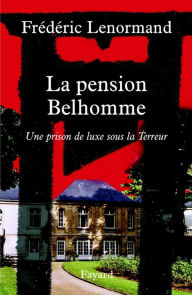 Title: La pension Belhomme: Une prison de luxe sous la Terreur, Author: Frédéric Lenormand