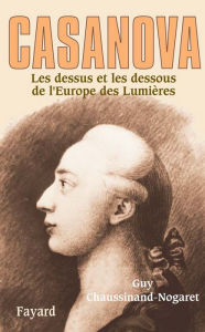 Title: Casanova: Les dessus et les dessous de l'Europe des Lumières, Author: Guy Chaussinand-Nogaret