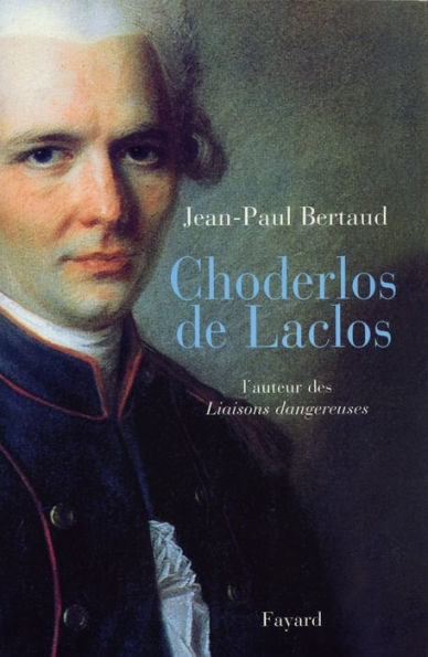 Choderlos de Laclos: L'auteur des Liaisons dangereuses