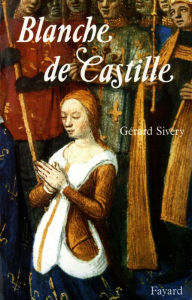 Title: Blanche de Castille, Author: Gérard Sivéry