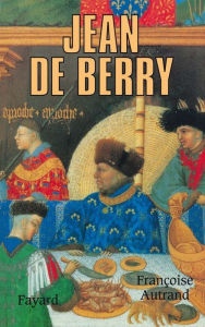 Title: Jean de Berry, Author: Françoise Autrand