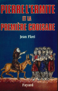 Title: Pierre l'Ermite et la première Croisade, Author: Jean Flori