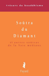 Title: Le Soûtra du Diamant: Et autres soûtras de la Voie médiane, Author: Patrick Carré