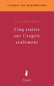 Title: Cinq traités sur l'esprit seulement, Author: Vasubandhu