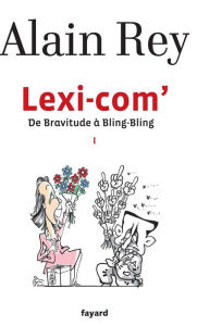 Title: Lexi-com': De Bravitude à Bling-Bling, Author: Alain Rey