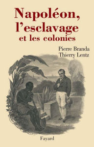 Title: Napoléon, l'esclavage et les colonies, Author: Thierry Lentz