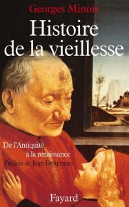 Title: Histoire de la vieillesse en Occident: De l'Antiquité à la Renaissance, Author: Georges Minois