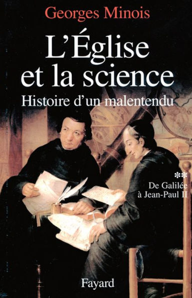 L'Eglise et la science: Histoire d'un malentendu. De Galilée à Jean-Paul II