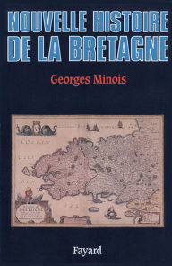 Title: Nouvelle Histoire de la Bretagne, Author: Georges Minois